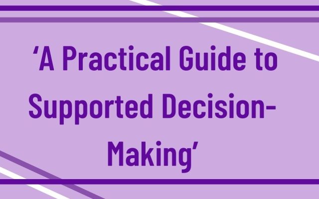 ‘A Practical Guide to Supported Decision-Making’ with you!