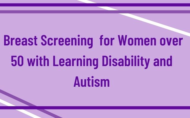 Breast Screening  for Women over 50 with Learning Disability and Autism