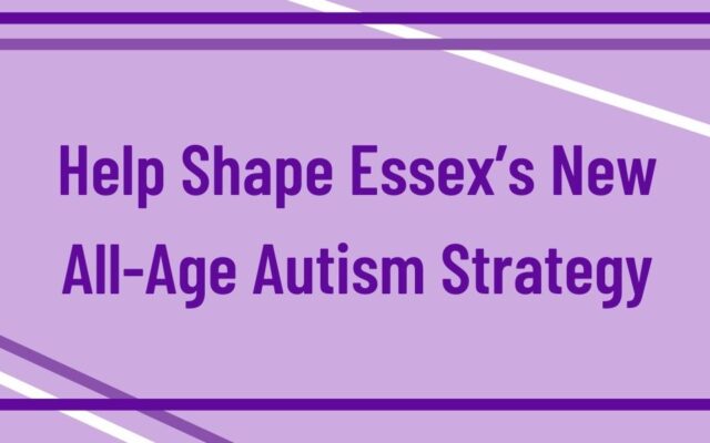 Help Shape Essex’s New All-Age Autism Strategy